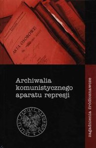 Obrazek Archiwalia komunistycznego aparatu represji Zagadnienia źródłoznawcze