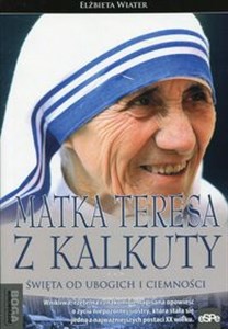 Obrazek Matka Teresa z Kalkuty Święta od ubogich i ciemności