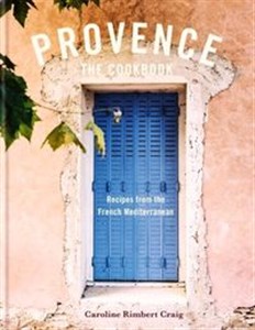 Bild von Provence The Cookbook Recipes from the French Mediterranean