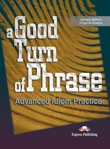 Obrazek A Good Turn of Phrase. Advanced Idioms Practice SB
