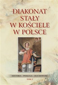 Obrazek Diakonat stały w Kościele w Polsce Historia-posługa-Duchowość. Tom 5