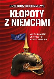 Bild von Kłopoty z Niemcami. Kulturkampf, Ostpolitik, Mitteleuropa
