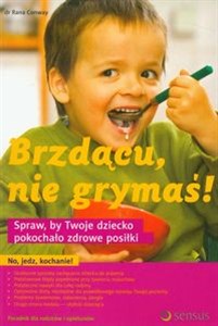 Obrazek Brzdącu, nie grymaś! Spraw, by Twoje dziecko pokochało zdrowe posiłki