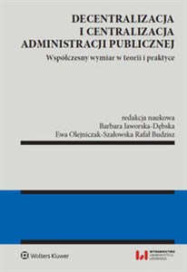 Obrazek Decentralizacja i centralizacja administracji publicznej Współczesny wymiar w teorii i praktyce