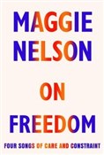 Książka : On Freedom... - Maggie Nelson