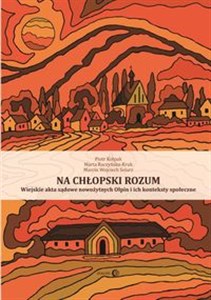 Obrazek Na chłopski rozum. Wijskie akta sądowe nowożytnych Ołpin i ich konteksty społeczne