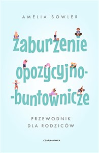 Obrazek Zaburzenie opozycyjno-buntownicze Przewodnik dla rodziców