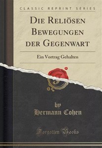 Obrazek Die Reliösen Bewegungen der Gegenwart Ein Vortrag Gehalten (Classic Reprint) 406AZX03527KS