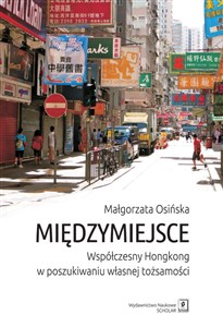 Obrazek Międzymiejsce Współczesny Hongkong w poszukiwaniu własnej tożsamości