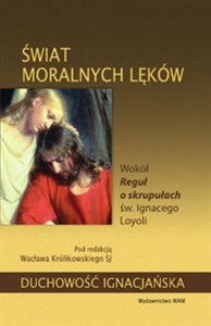 Obrazek Świat moralnych lęków Wokół Reguł o skrupułach św. Ignacego Loyoli