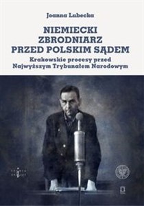 Bild von Niemiecki zbrodniarz przed polskim sądem Krakowskie procesy przed Najwyższym Trybunałem Narodowym