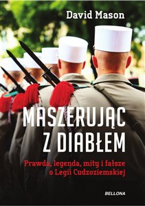 Obrazek Maszerując z diabłem prawda legenda mity i fałsze o Legii Cudzoziemskiej