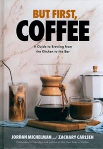 Bild von But First, Coffee A Guide to Brewing from the Kitchen to the Bar