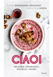 Obrazek Ciao! Włoskie opowieści, miejsca i smaki