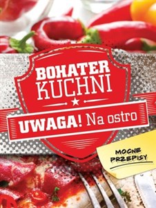 Obrazek Bohater kuchni. Uwaga! Na ostro