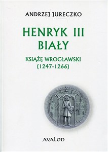 Obrazek Henryk III Biały Książę wrocławski (1247-1266)