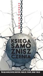 Obrazek Księga samozniszczenia Dlaczego musimy bardziej śmierdzieć, więcej pić, krwawić, płonąć i tańczyć