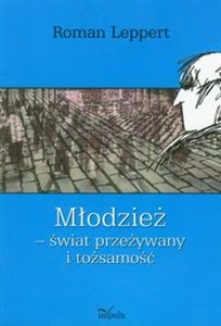 Obrazek Młodzież świat przeżywany i tożsamość Studia empiryczne nad bydgoskimi licealistami