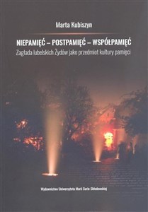 Bild von Niepamięć postpamięć współpamięć. Zagłada lubelskich Żydów jako przedmiot kultury pamięci