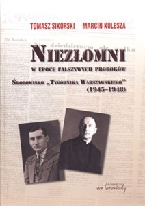 Obrazek Niezłomni w epoce fałszywych proroków Środowisko "Tygodnika Warszawskiego" 1945-1948