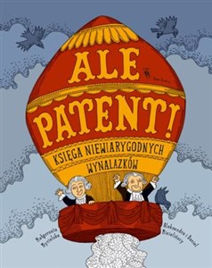 Obrazek Ale patent! Księga niewiarygodnych wynalazków
