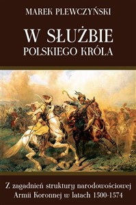 Bild von W służbie polskiego króla Z zagadnień struktury narodowościowej Armii Koronnej w latach 1500-1574
