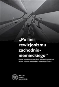 Bild von Po linii rewizjonizmu zachodnioniemieckiego Aparat bezpieczeństwa i akcja antyrewizjonistyczna wobec ludności niemieckiej i rodzimej w Polsce.
