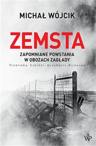 Obrazek Zemsta. Zapomniane powstania w obozach Zagłady: Treblinka, Sobibór, Auschwitz-Birkenau