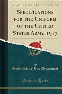 Obrazek Specifications for the Uniform of the United States Army, 1917 (Classic Reprint) 886BFR03527KS