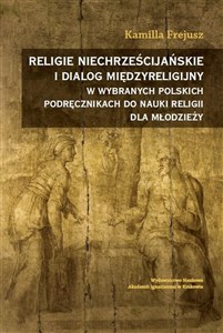 Bild von Religie niechrześcijańskie i dialog międzyreligijny w wybranych polskich podręcznikach do nauki religii dla młodzieży