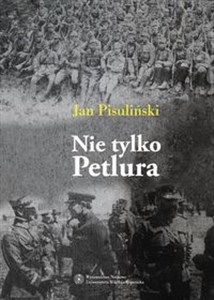 Bild von Nie tylko Petlura Kwestia ukraińska w polskiej polityce zagranicznej w latach 1918-1923