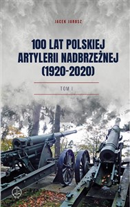 Bild von 100 lat polskiej artylerii nadbrzeżnej (1920-2020) Tom I