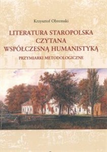 Obrazek Literatura staropolska czytana współczesną humanistyką Przymiarki metodologiczne