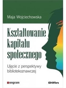 Obrazek Kształtowanie kapitału społecznego Ujęcie z perspektywy bibliotekoznawczej