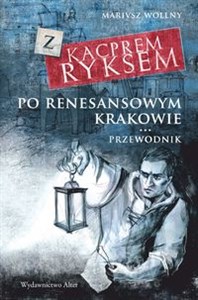 Obrazek Z Kacprem Ryksem po renesansowym Krakowie Przewodnik