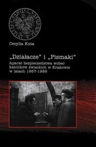 Obrazek Działacze i Pismaki Aparat bezpieczeństwa wobec katolików świeckich w Krakowie w latach 1957-1989