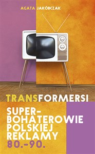 Bild von Transformersi Superbohaterowie polskiej reklamy 80 - 90