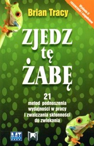 Bild von Zjedz tę żabę 21 metod podnoszenia wydajności w pracy i zwalczania skłonności do zwlekania