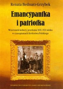 Obrazek Emancypantka i patriotka Wizerunek kobiety przełomu XIX i XX wieku w czasopismach Królestwa Polskiego