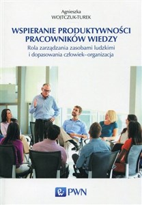 Obrazek Wspieranie produktywności pracowników wiedzy Rola zarządzania zasobami ludzkimi i dopasowania człowiek - organizacja
