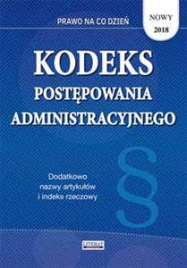 Obrazek Kodeks postępowania administracyjnego 2018 Stan prawny na dzień 21 stycznia 2018 roku (z uwzględnieniem zmian wchodzących 2 lutego 2018 roku)