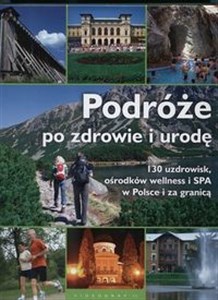 Obrazek Podróże po zdrowie i urodę 130 uzdrowisk, ośrodków wellness i SPA w Polsce i za granicą