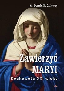 Obrazek Zawierzyć Maryi. Duchowość XXI wieku