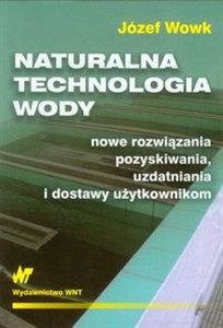 Obrazek Naturalna technologia wody nowe rozwiązania, pozyskiwania, uzdatniania i dostawy użytkownikom