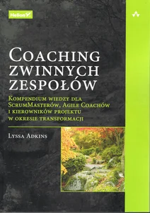 Obrazek Coaching zwinnych zespołów. Kompendium wiedzy dla ScrumMasterów, Agile Coachów i kierowników projektu w okresie transformacji