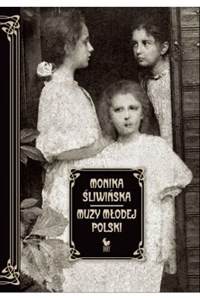 Obrazek Muzy Młodej Polski Życie i świat Marii, Zofii i Elizy Pareńskich