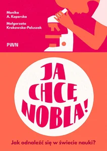 Obrazek Ja chcę Nobla! Jak odnaleźć się w świecie nauki?