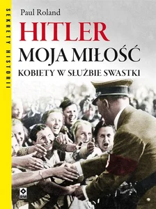 Bild von Hitler moja miłość. Kobiety w służbie swastyki.