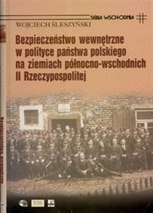 Bild von Bezpieczeństwo wewnętrzne w polityce państwa polskiego na ziemiach północno-wschodnich II Rzeczypospolitej