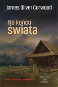 Książka : Na końcu ś... - James Oliver Curwood